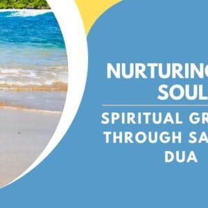 Nurturing the Soul: Spiritual Growth through Salah and Dua